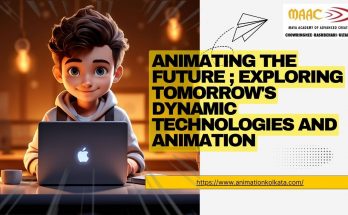 Animating the future ; Exploring Tomorrow's dynamic technologies and animation | MAAC Animation Kolkata