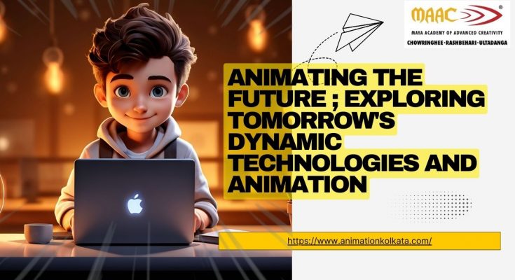 Animating the future ; Exploring Tomorrow's dynamic technologies and animation | MAAC Animation Kolkata