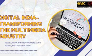 Digital India-Transforming the Multimedia Industry | MAAC Kolkata