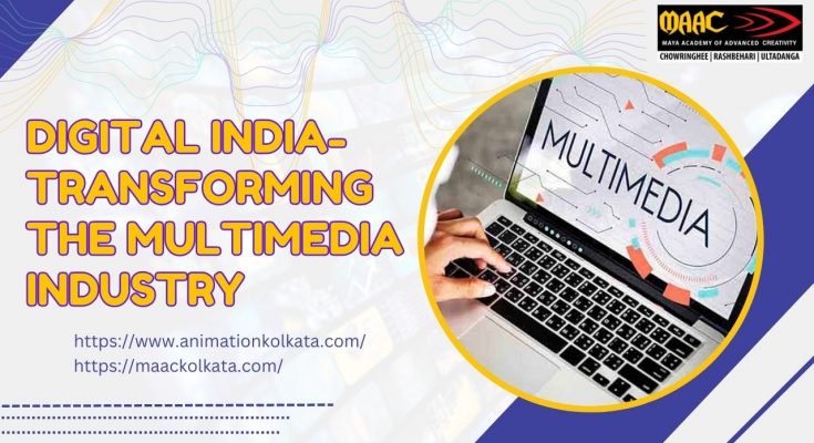 Digital India-Transforming the Multimedia Industry | MAAC Kolkata