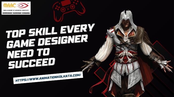 Top Skill Every Game Designer Need To Succeed | MAAC Kolkata