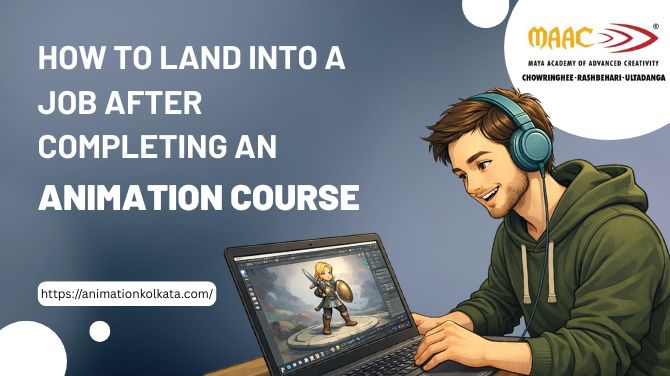 How To Land Into A Job After Completing An Animation Course | MAAC Kolkata